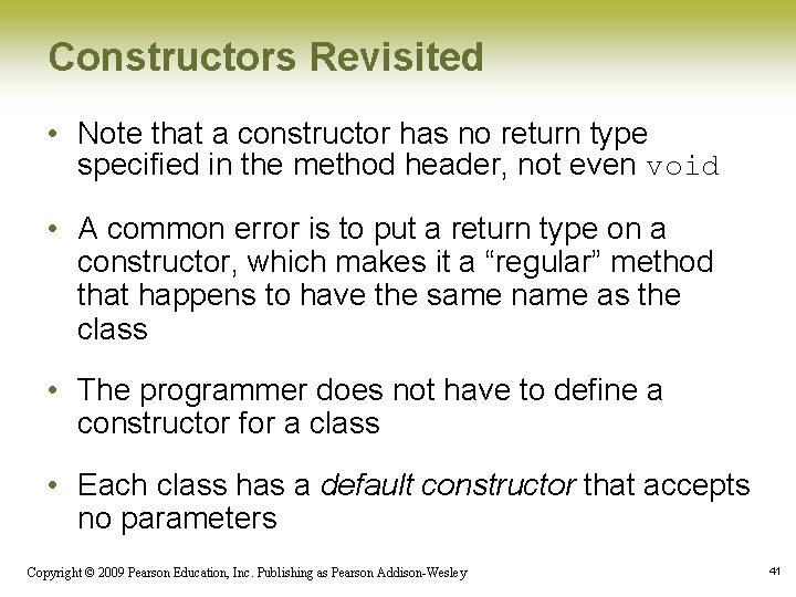 Constructors Revisited • Note that a constructor has no return type specified in the