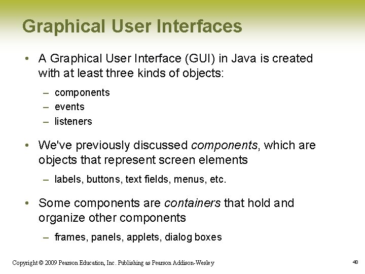 Graphical User Interfaces • A Graphical User Interface (GUI) in Java is created with