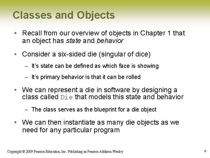 Classes and Objects • Recall from our overview of objects in Chapter 1 that