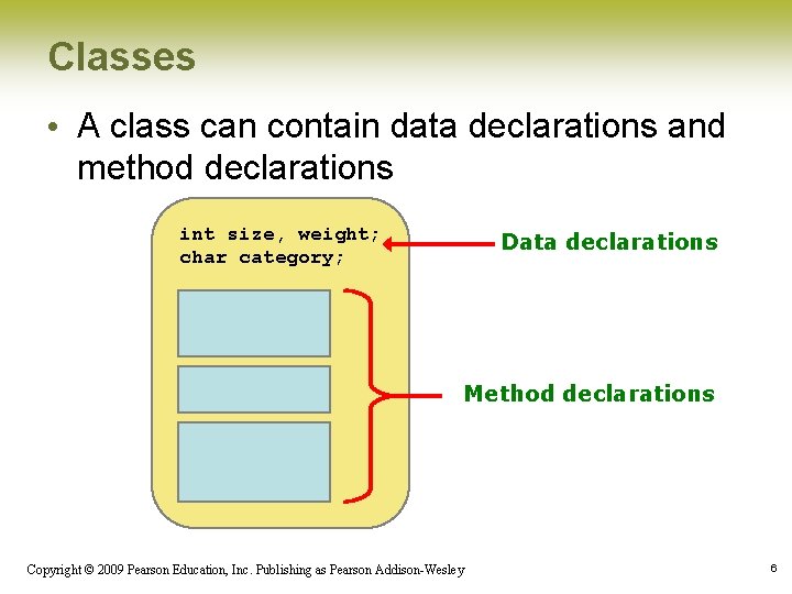 Classes • A class can contain data declarations and method declarations int size, weight;