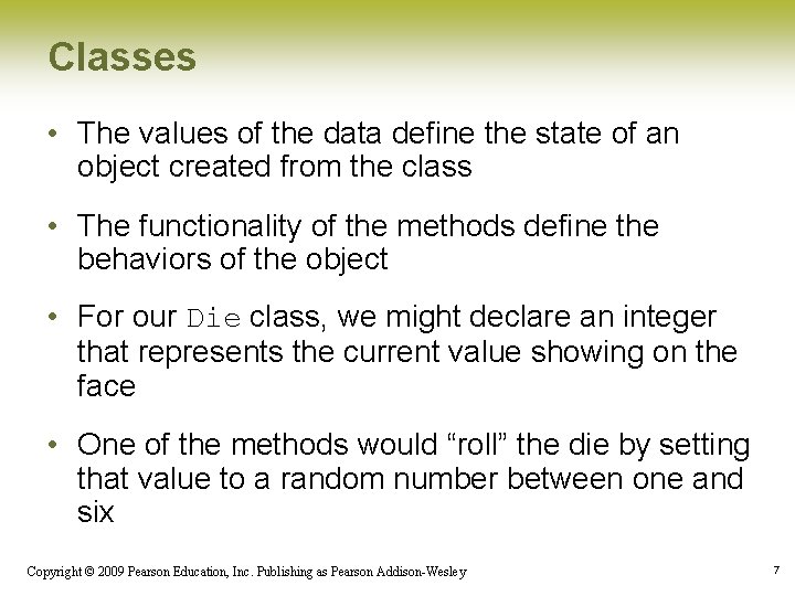 Classes • The values of the data define the state of an object created