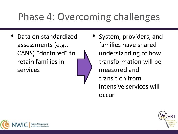 Phase 4: Overcoming challenges • Data on standardized assessments (e. g. , CANS) “doctored”