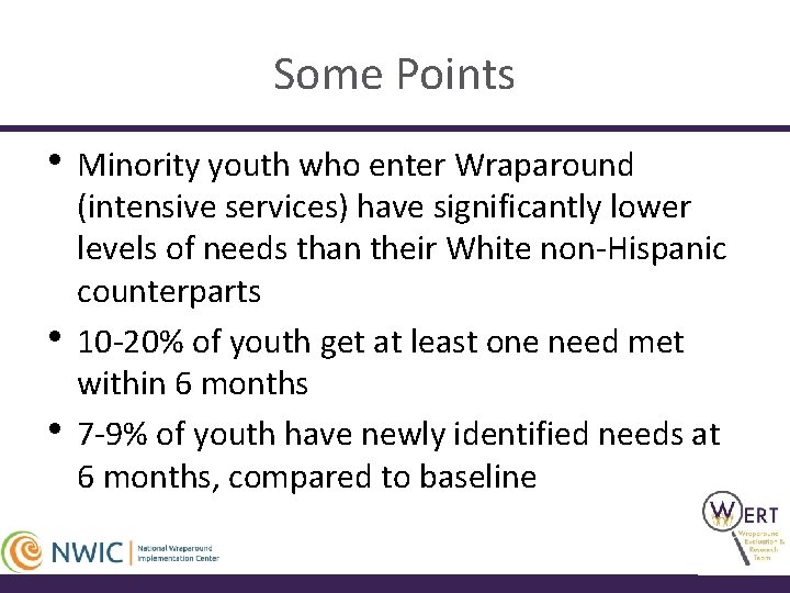 Some Points • Minority youth who enter Wraparound • • (intensive services) have significantly