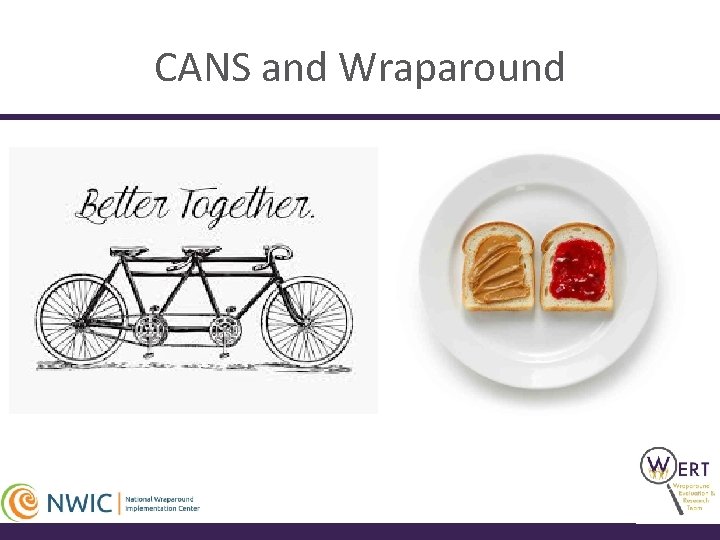 CANS and Wraparound • Powerful methods for building smarter • • • systems and