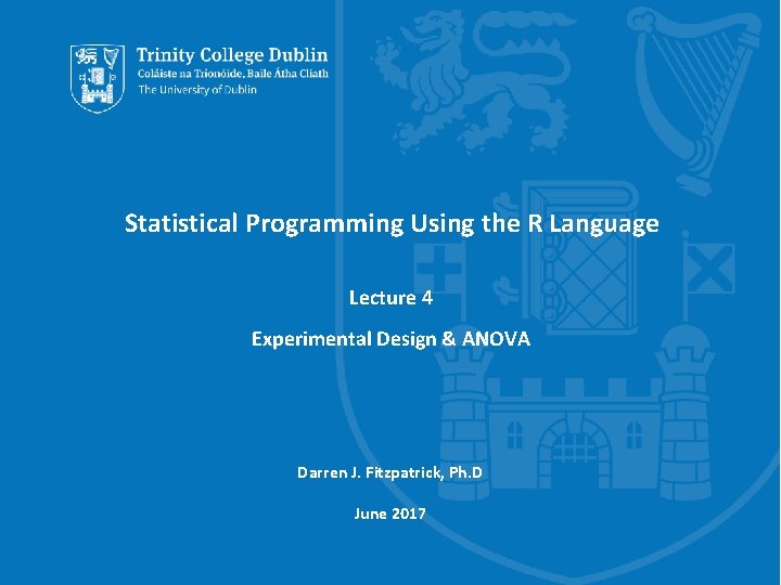 Statistical Programming Using the R Language Lecture 4 Experimental Design & ANOVA Darren J.