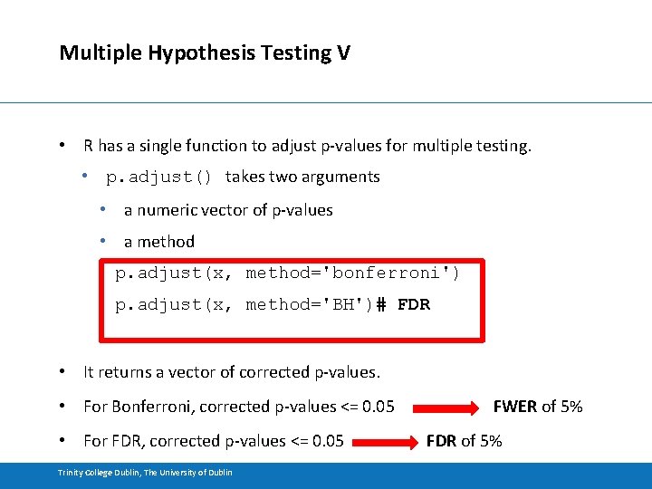 Multiple Hypothesis Testing V • R has a single function to adjust p-values for