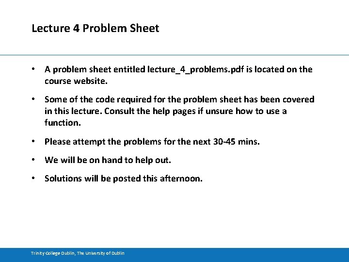 Lecture 4 Problem Sheet • A problem sheet entitled lecture_4_problems. pdf is located on