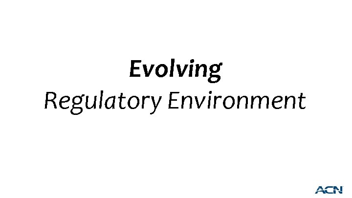 Evolving Regulatory Environment 