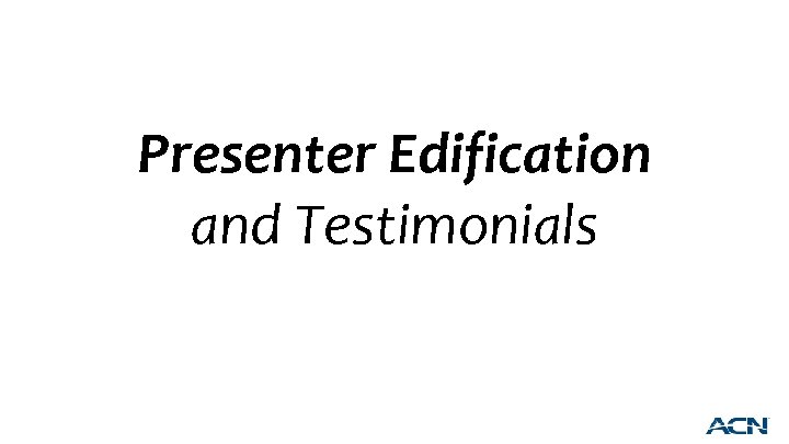 Presenter Edification and Testimonials 