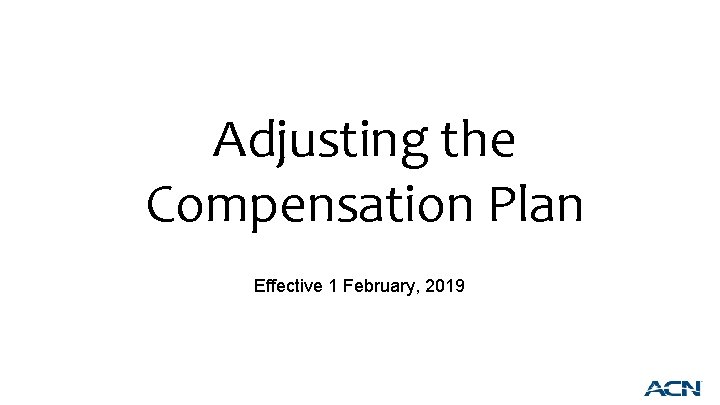 Adjusting the Compensation Plan Effective 1 February, 2019 