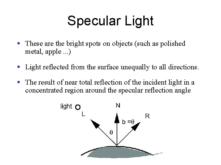 Specular Light § These are the bright spots on objects (such as polished metal,