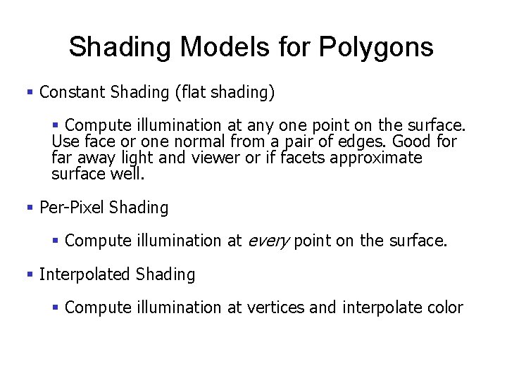 Shading Models for Polygons § Constant Shading (flat shading) § Compute illumination at any