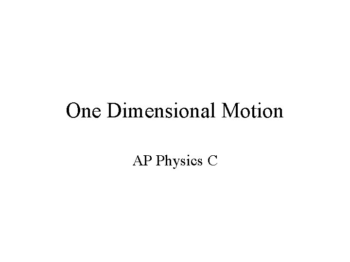 One Dimensional Motion AP Physics C 