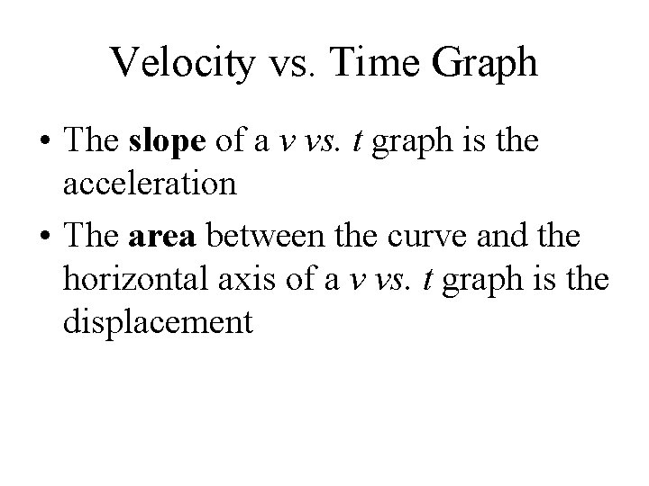 Velocity vs. Time Graph • The slope of a v vs. t graph is