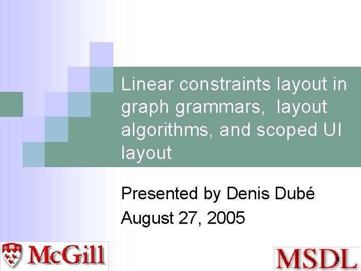 Linear constraints layout in graph grammars, layout algorithms, and scoped UI layout Presented by
