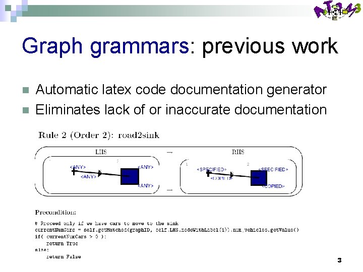 Graph grammars: previous work n n Automatic latex code documentation generator Eliminates lack of