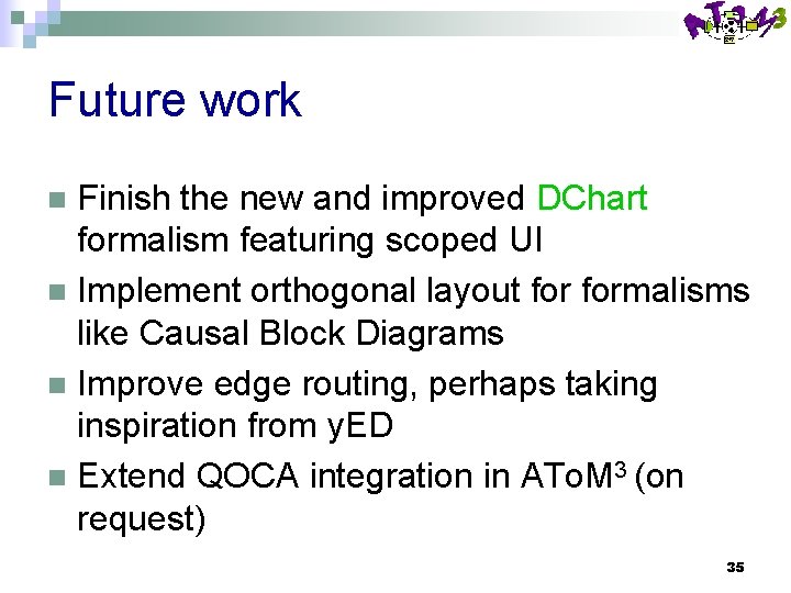 Future work Finish the new and improved DChart formalism featuring scoped UI n Implement