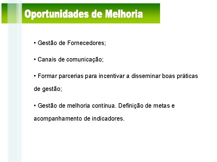  • Gestão de Fornecedores; • Canais de comunicação; • Formar parcerias para incentivar