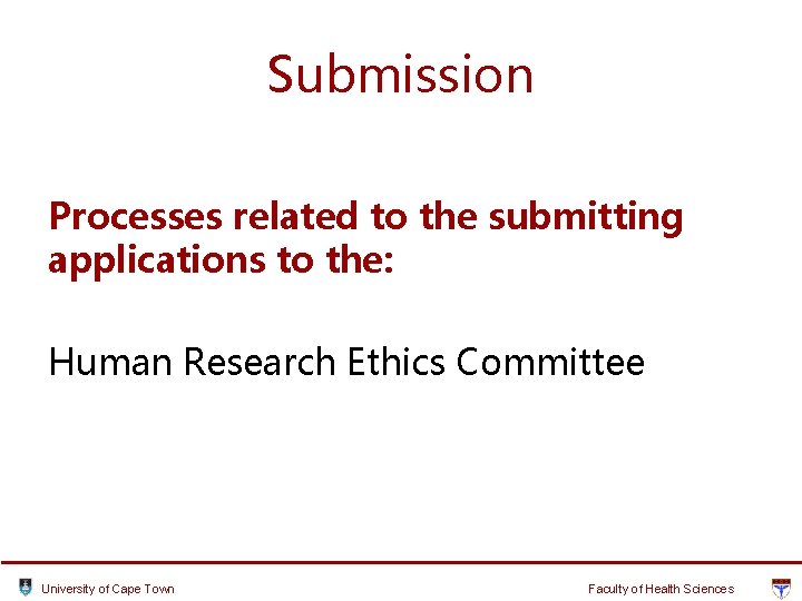 Submission Processes related to the submitting applications to the: Human Research Ethics Committee University Submission Processes related to the submitting applications to the: Human Research Ethics Committee University