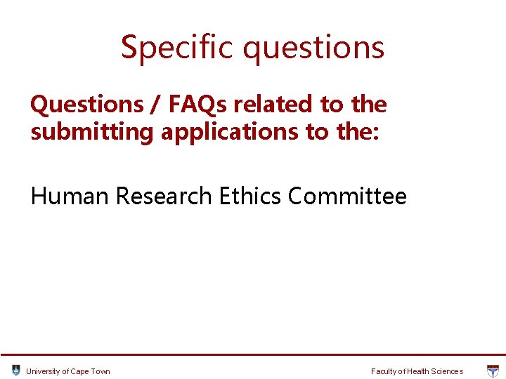 Specific questions Questions / FAQs related to the submitting applications to the: Human Research Specific questions Questions / FAQs related to the submitting applications to the: Human Research