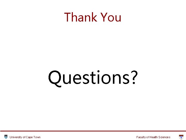 Thank You Questions? University of Cape Town Faculty of Health Sciences Thank You Questions? University of Cape Town Faculty of Health Sciences