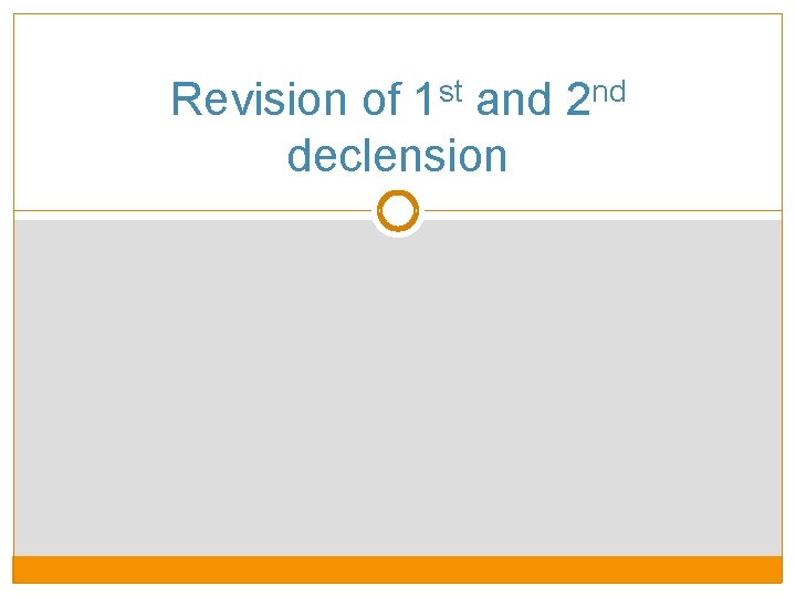 st 1 Revision of and declension nd 2 