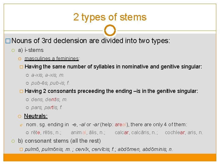 2 types of stems � Nouns of 3 rd declension are divided into two