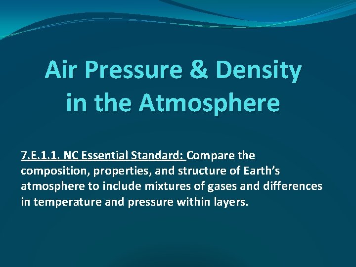 Air Pressure & Density in the Atmosphere 7. E. 1. 1. NC Essential Standard: