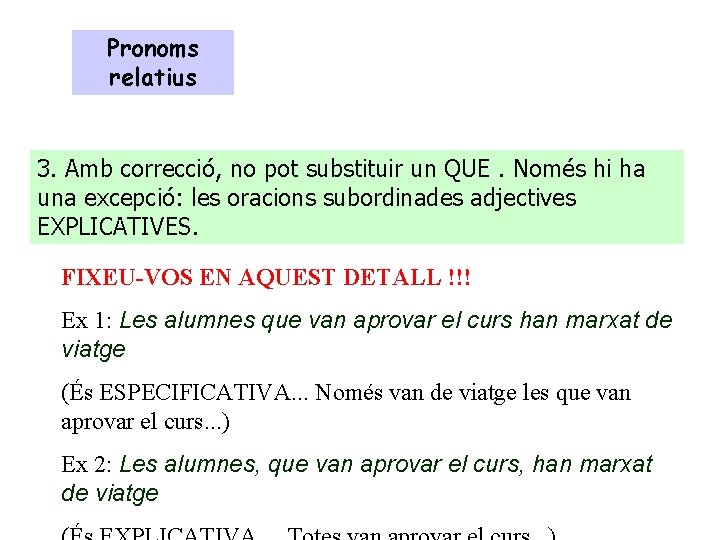 Pronoms relatius 3. Amb correcció, no pot substituir un QUE. Només hi ha una