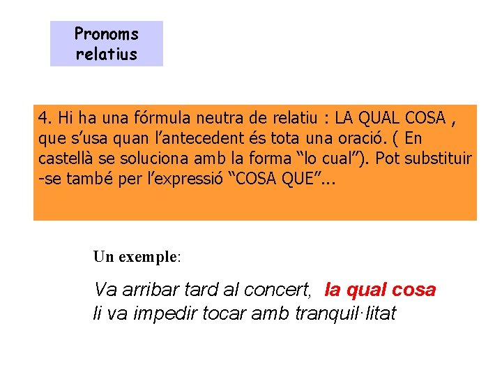 Pronoms relatius 4. Hi ha una fórmula neutra de relatiu : LA QUAL COSA