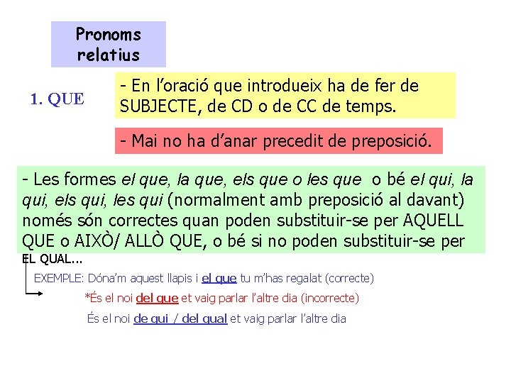 Pronoms relatius 1. QUE - En l’oració que introdueix ha de fer de SUBJECTE,