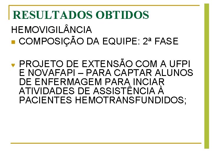 RESULTADOS OBTIDOS HEMOVIGIL NCIA n COMPOSIÇÃO DA EQUIPE: 2ª FASE PROJETO DE EXTENSÃO COM RESULTADOS OBTIDOS HEMOVIGIL NCIA n COMPOSIÇÃO DA EQUIPE: 2ª FASE PROJETO DE EXTENSÃO COM