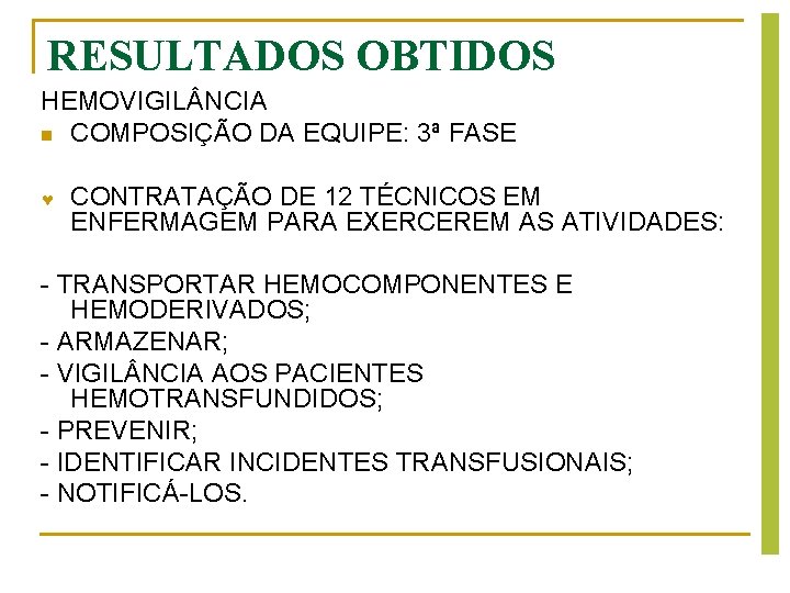 RESULTADOS OBTIDOS HEMOVIGIL NCIA n COMPOSIÇÃO DA EQUIPE: 3ª FASE CONTRATAÇÃO DE 12 TÉCNICOS RESULTADOS OBTIDOS HEMOVIGIL NCIA n COMPOSIÇÃO DA EQUIPE: 3ª FASE CONTRATAÇÃO DE 12 TÉCNICOS