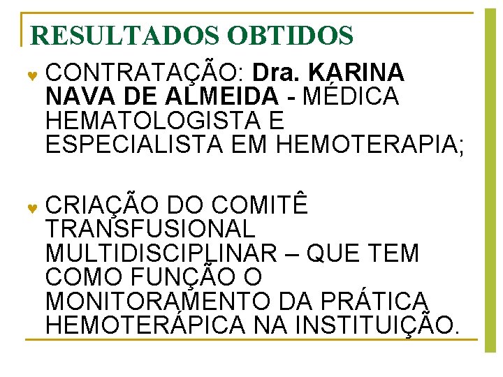 RESULTADOS OBTIDOS CONTRATAÇÃO: Dra. KARINA NAVA DE ALMEIDA - MÉDICA HEMATOLOGISTA E ESPECIALISTA EM RESULTADOS OBTIDOS CONTRATAÇÃO: Dra. KARINA NAVA DE ALMEIDA - MÉDICA HEMATOLOGISTA E ESPECIALISTA EM