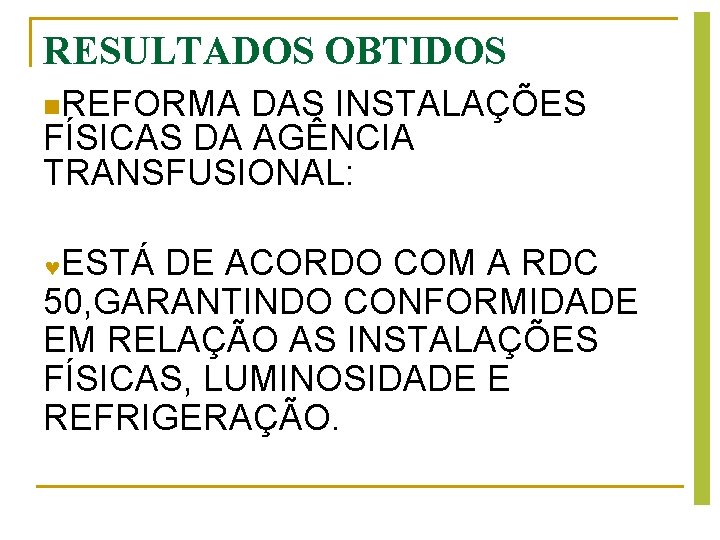 RESULTADOS OBTIDOS n. REFORMA DAS INSTALAÇÕES FÍSICAS DA AGÊNCIA TRANSFUSIONAL: ESTÁ DE ACORDO COM RESULTADOS OBTIDOS n. REFORMA DAS INSTALAÇÕES FÍSICAS DA AGÊNCIA TRANSFUSIONAL: ESTÁ DE ACORDO COM