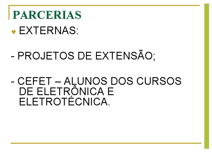 PARCERIAS EXTERNAS: - PROJETOS DE EXTENSÃO; - CEFET – ALUNOS DOS CURSOS DE ELETRÔNICA PARCERIAS EXTERNAS: - PROJETOS DE EXTENSÃO; - CEFET – ALUNOS DOS CURSOS DE ELETRÔNICA