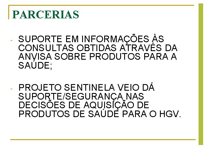 PARCERIAS - SUPORTE EM INFORMAÇÕES ÀS CONSULTAS OBTIDAS ATRAVÉS DA ANVISA SOBRE PRODUTOS PARA PARCERIAS - SUPORTE EM INFORMAÇÕES ÀS CONSULTAS OBTIDAS ATRAVÉS DA ANVISA SOBRE PRODUTOS PARA