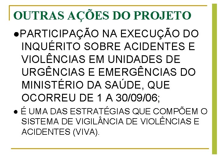 OUTRAS AÇÕES DO PROJETO ●PARTICIPAÇÃO NA EXECUÇÃO DO INQUÉRITO SOBRE ACIDENTES E VIOLÊNCIAS EM OUTRAS AÇÕES DO PROJETO ●PARTICIPAÇÃO NA EXECUÇÃO DO INQUÉRITO SOBRE ACIDENTES E VIOLÊNCIAS EM