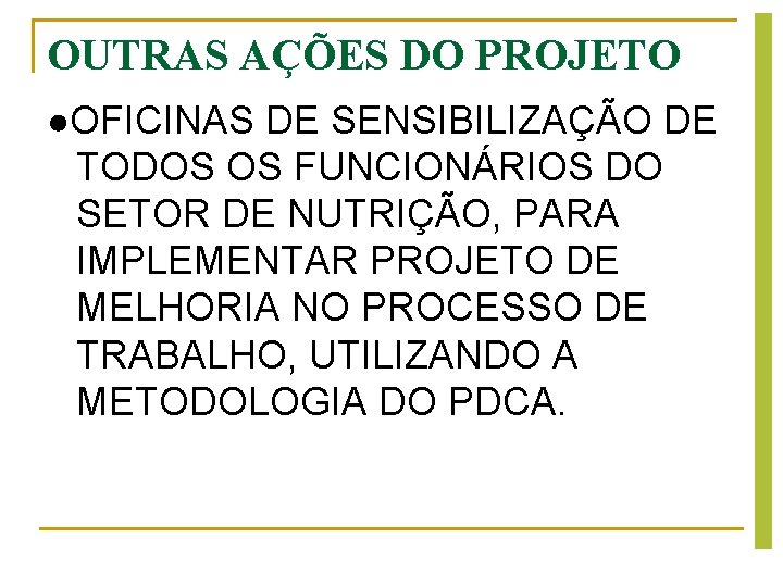 OUTRAS AÇÕES DO PROJETO ●OFICINAS DE SENSIBILIZAÇÃO DE TODOS OS FUNCIONÁRIOS DO SETOR DE OUTRAS AÇÕES DO PROJETO ●OFICINAS DE SENSIBILIZAÇÃO DE TODOS OS FUNCIONÁRIOS DO SETOR DE