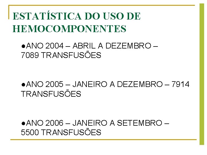 ESTATÍSTICA DO USO DE HEMOCOMPONENTES ●ANO 2004 – ABRIL A DEZEMBRO – 7089 TRANSFUSÕES ESTATÍSTICA DO USO DE HEMOCOMPONENTES ●ANO 2004 – ABRIL A DEZEMBRO – 7089 TRANSFUSÕES