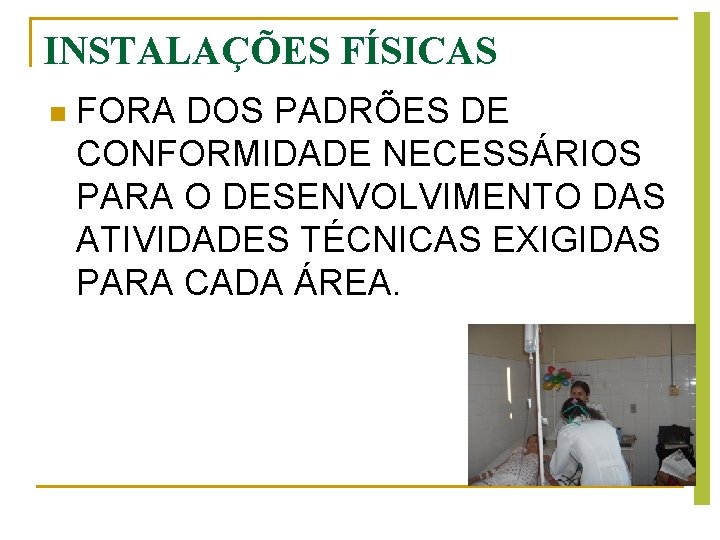 INSTALAÇÕES FÍSICAS n FORA DOS PADRÕES DE CONFORMIDADE NECESSÁRIOS PARA O DESENVOLVIMENTO DAS ATIVIDADES INSTALAÇÕES FÍSICAS n FORA DOS PADRÕES DE CONFORMIDADE NECESSÁRIOS PARA O DESENVOLVIMENTO DAS ATIVIDADES