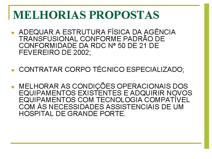 MELHORIAS PROPOSTAS ADEQUAR A ESTRUTURA FÍSICA DA AGÊNCIA TRANSFUSIONAL CONFORME PADRÃO DE CONFORMIDADE DA MELHORIAS PROPOSTAS ADEQUAR A ESTRUTURA FÍSICA DA AGÊNCIA TRANSFUSIONAL CONFORME PADRÃO DE CONFORMIDADE DA