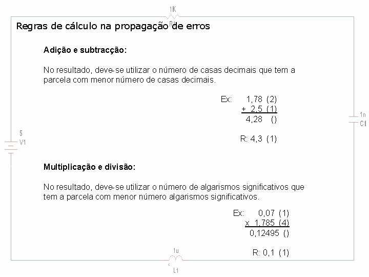 Regras de cálculo na propagação de erros Adição e subtracção: No resultado, deve-se utilizar