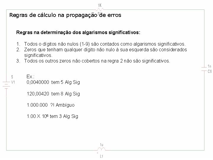 Regras de cálculo na propagação de erros Regras na determinação dos algarismos significativos: 1.