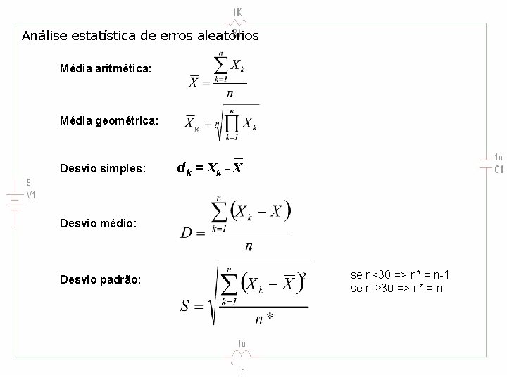 Análise estatística de erros aleatórios Média aritmética: Média geométrica: Desvio simples: dk = Xk