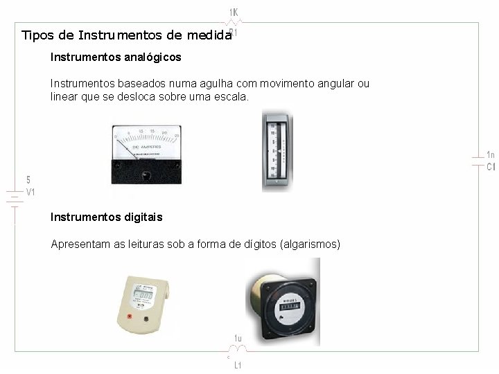 Tipos de Instrumentos de medida Instrumentos analógicos Instrumentos baseados numa agulha com movimento angular