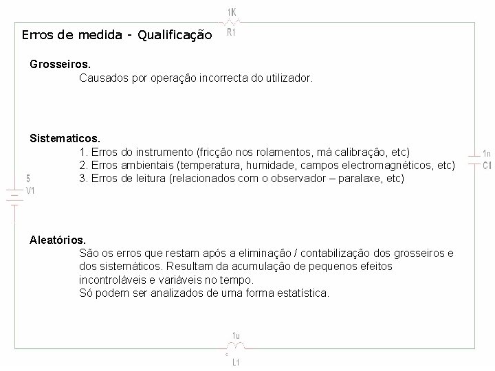 Erros de medida - Qualificação Grosseiros. Causados por operação incorrecta do utilizador. Sistematicos. 1.
