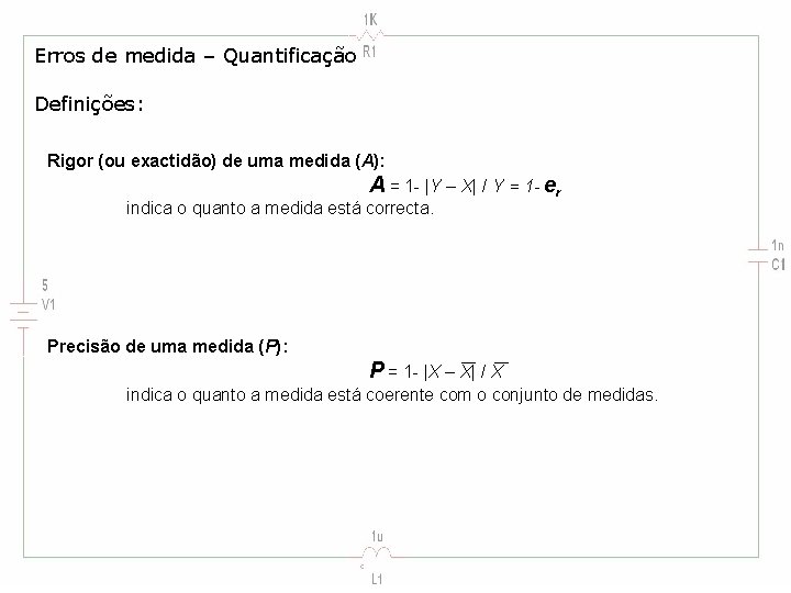 Erros de medida – Quantificação Definições: Rigor (ou exactidão) de uma medida (A): A