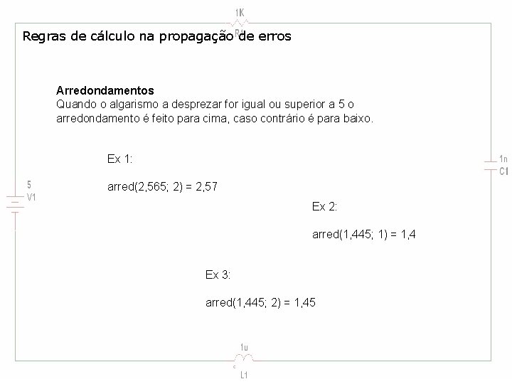 Regras de cálculo na propagação de erros Arredondamentos Quando o algarismo a desprezar for