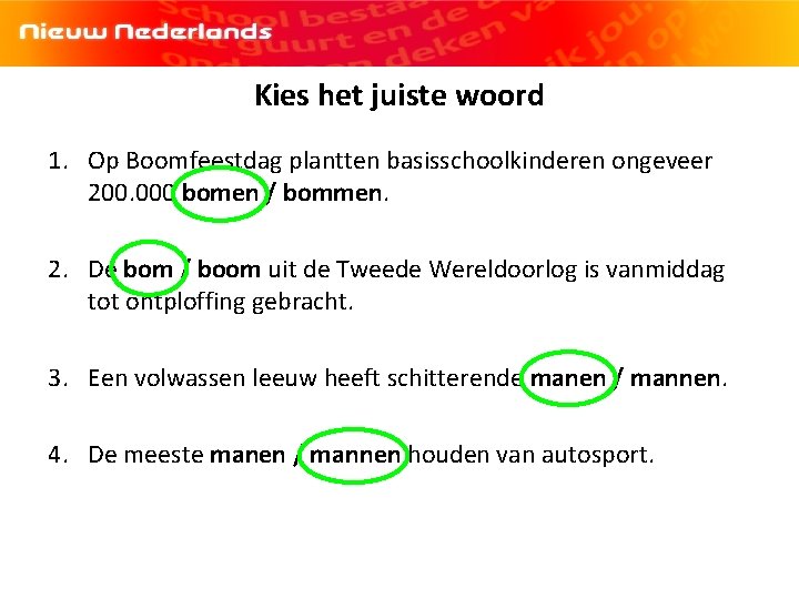 Kies het juiste woord 1. Op Boomfeestdag plantten basisschoolkinderen ongeveer 200. 000 bomen /